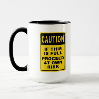 Caution: If This Is Full Proceed At Own Risk Mug