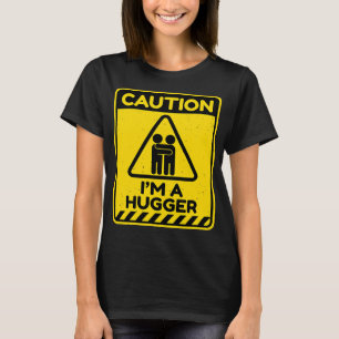 Caution I'm A Hugger Warning Sign Free Hug Dealer T-Shirt