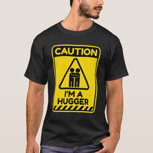 Caution Im A Hugger Warning Sign  Free Hug Dealer T_Shirt