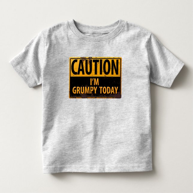 CAUTION I'm Grumpy Today Funny Danger Sign Toddler T-shirt (Front)