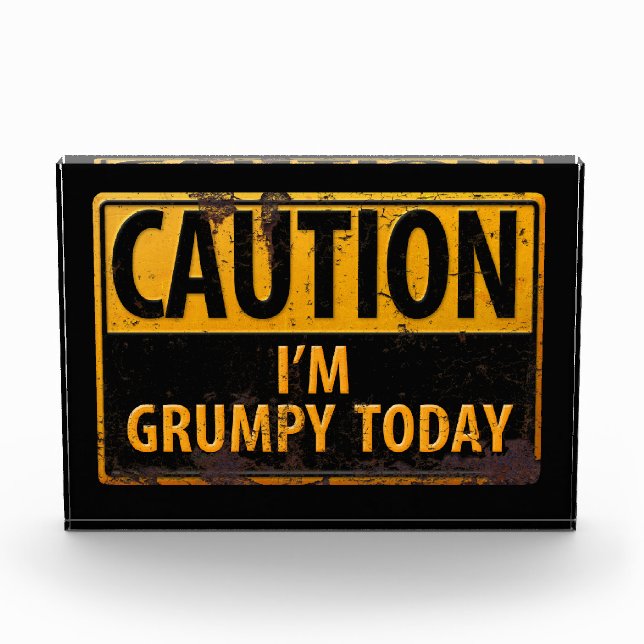 CAUTION I'm Grumpy Today - Rusty Metal Danger Sign Acrylic Award (Front)