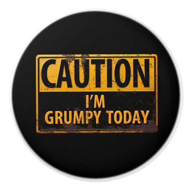 CAUTION I'm Grumpy Today - Rusty Metal Danger Sign Ceramic Knob (Front)