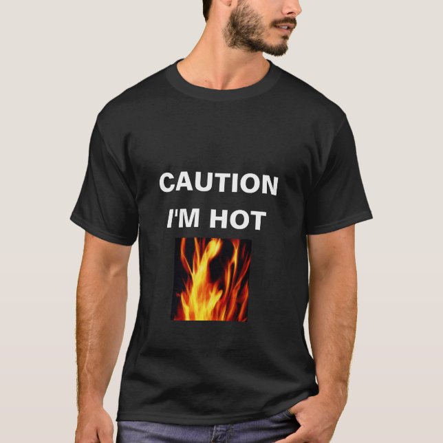 CAUTION, I'M HOT T-Shirt (Front)