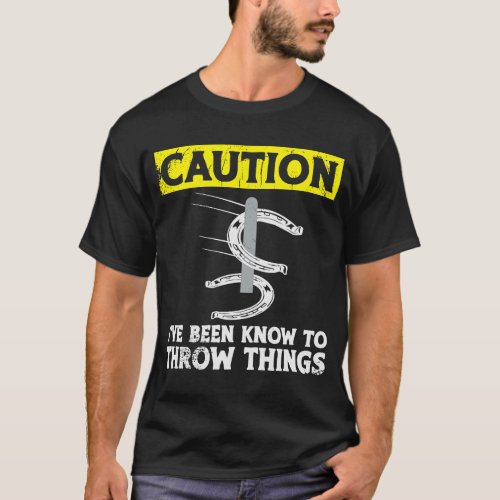 Caution ive been known to throw things horseshoe  T_Shirt