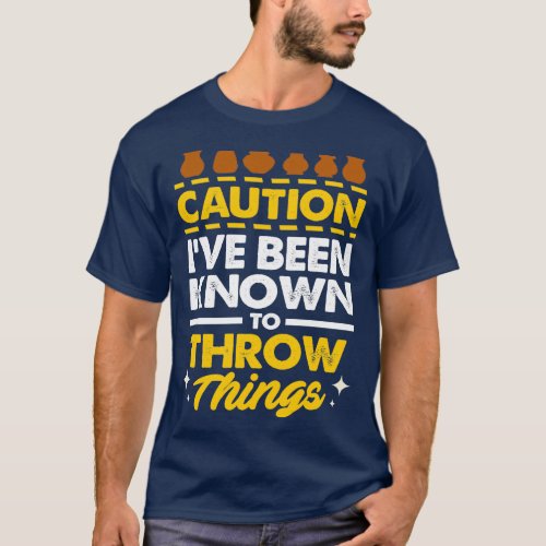 Caution Ive Been Known To Throw Things I Funny Pot T_Shirt