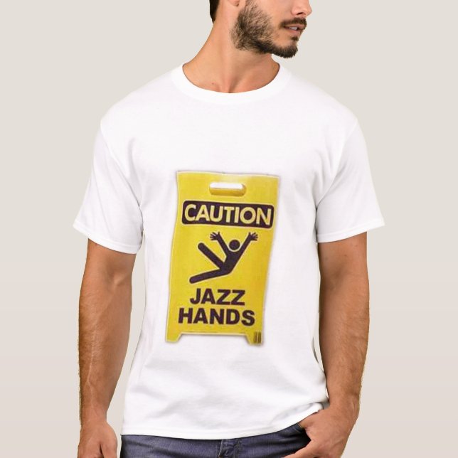 Caution - Jazz Hands T-Shirt (Front)