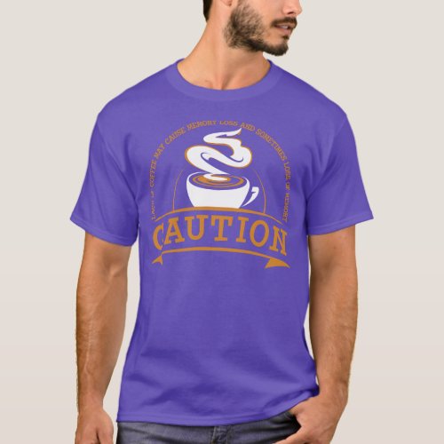 Caution lack of coffee can cause memory loss T_Shirt