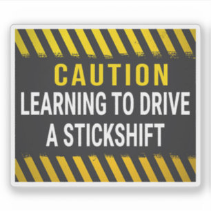 Caution Learning To Drive A Stick Shift Sticker