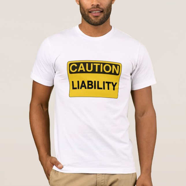 Caution: Liability funny humorous  t shirt (Front)