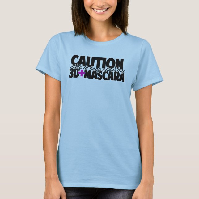 Caution - Likely to brag about my 3d + Mascara T-Shirt (Front)