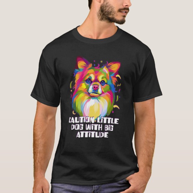 Caution Little Dog With Big Attitude Chihuahua Dog T-Shirt (Front)