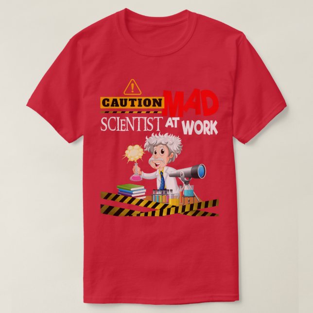 Caution Mad Scientist Work Funny Science Inventors T-Shirt (Design Front)