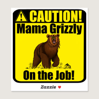 “Caution! Mama Grizzly On The Job!” Vinyl Sticker