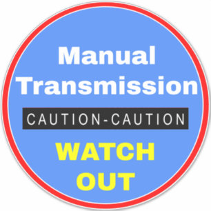 Caution Manual Transmission Watch Out Sticker