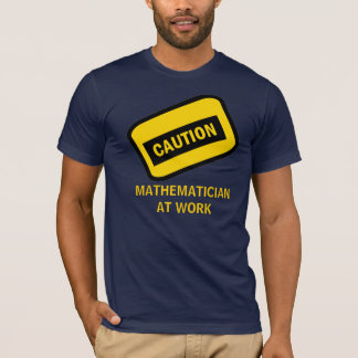 CAUTION: Mathematician at work T-Shirt
