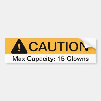 Caution Max Capacity Clowns Bumper Sticker by haveagreatlife1 at Zazzle
