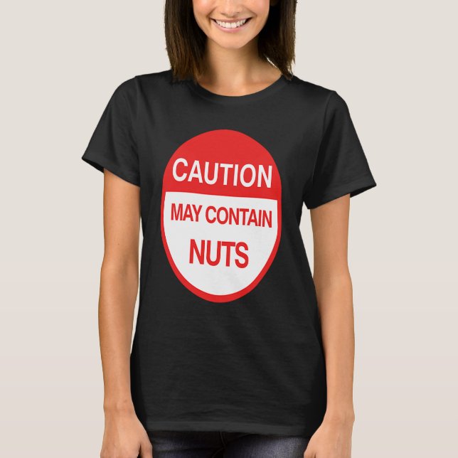 Caution May Contain Nuts   Meme T-Shirt (Front)