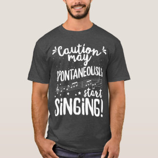 Caution may spontaneously start singing Music Sing T-Shirt