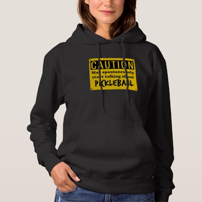 Caution May Spontaneously Talk About  Pickleball Hoodie (Front)