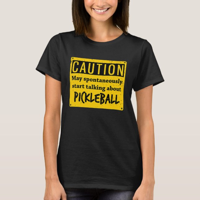 Caution May Spontaneously Talk About  Pickleball T-Shirt (Front)