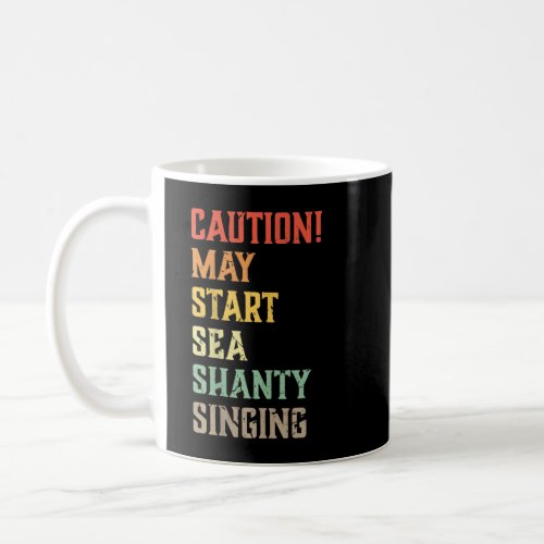 Caution May Start Sea Shanty Singing Fun Sea Shant Coffee Mug