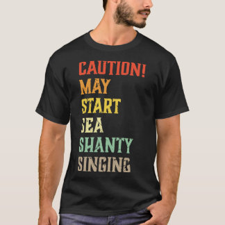 Caution May Start Sea Shanty Singing Meme T-Shirt