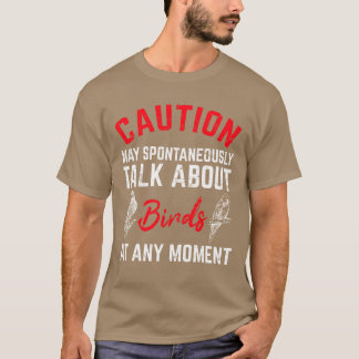 Caution Mayalk About Birds Funny Bird Lover Bird g T-Shirt