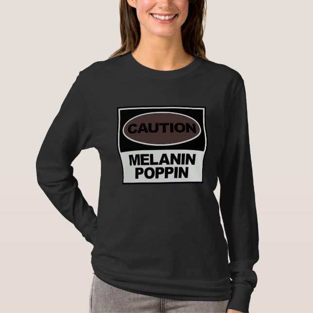 Caution Melanin Poppin Black History Month Celebra T-Shirt (Front)