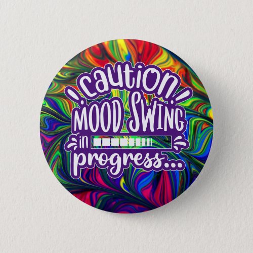 Caution Mood Swing in Progress _ Funny Button