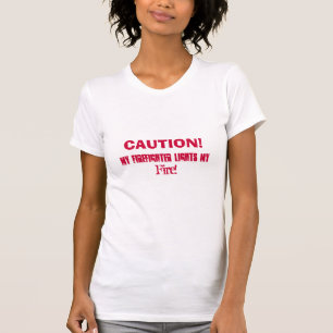 CAUTION!, My Firefighter Lights My , Fire!-Tee T-Shirt