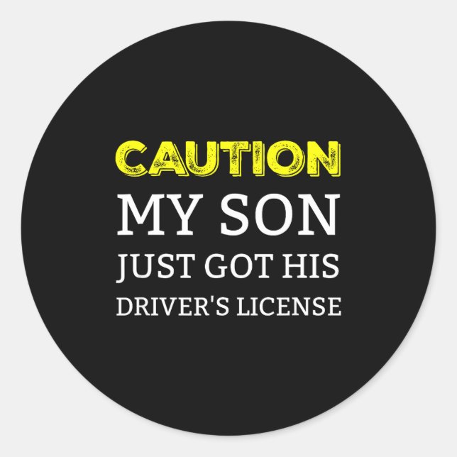Caution My Son Just Got His Driver's License  Classic Round Sticker (Front)