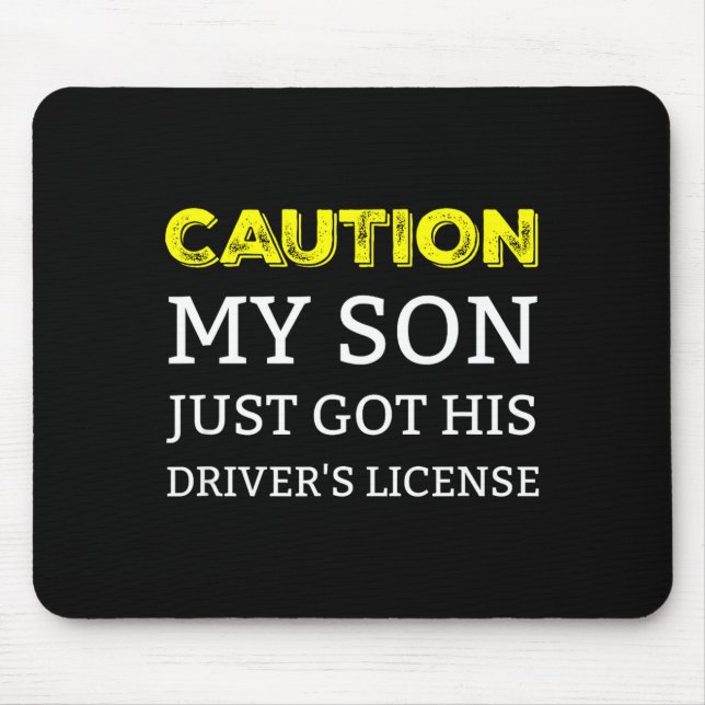 Caution My Son Just Got His Driver's License  Mouse Pad (Front)