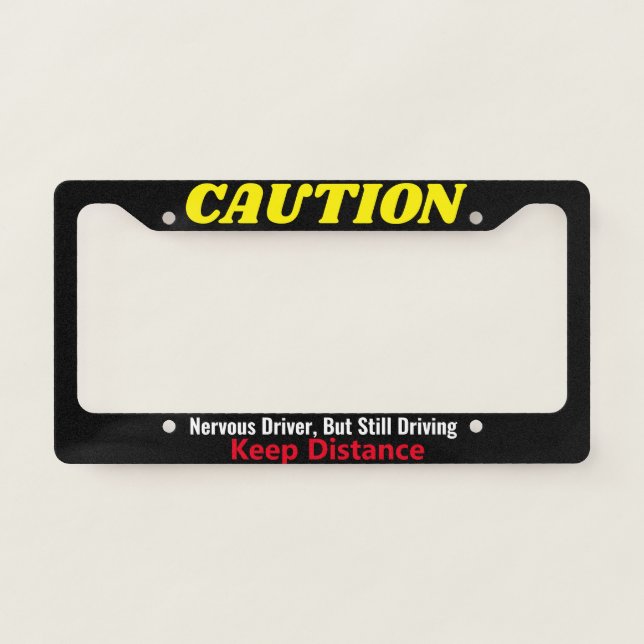 Caution, Nervous Driver Keep Distance Customizable License Plate Frame (Front)