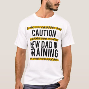 Caution new dad in training Funny T-Shirt