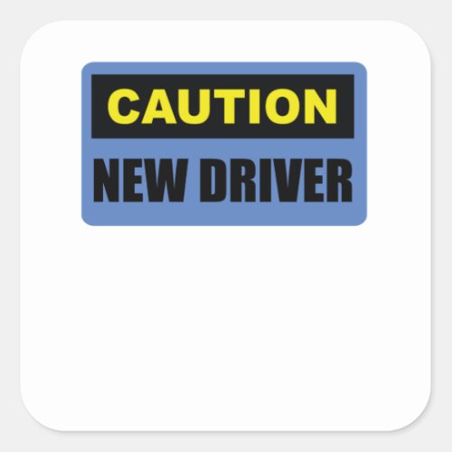 Caution New Driver _ Funny Warning Bumper Square Sticker