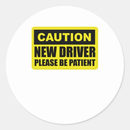 Caution New Driver _ Please Be Patient _ Student Classic Round Sticker