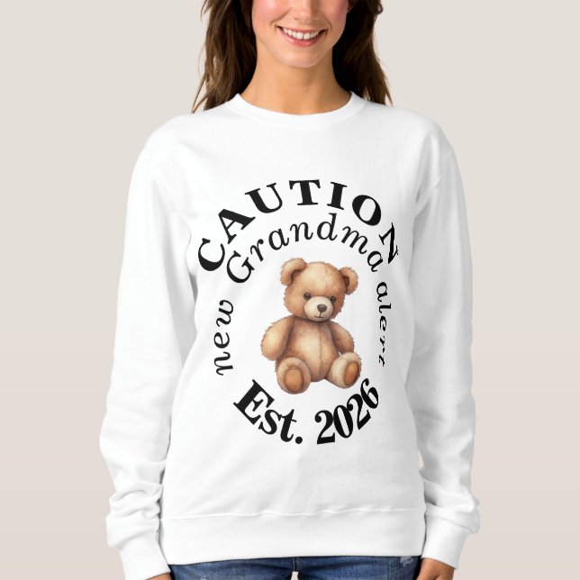 CAUTION new Grandma alert- Teddy Baby Announcement Sweatshirt (Front)