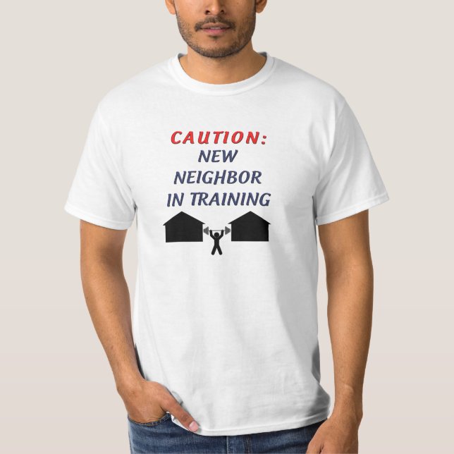Caution New Neighbor in Training T-Shirt (Front)