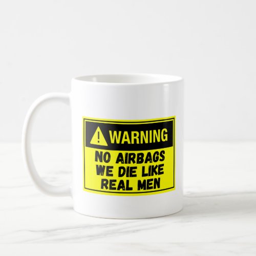 caution no airbags we die like real men coffee mug