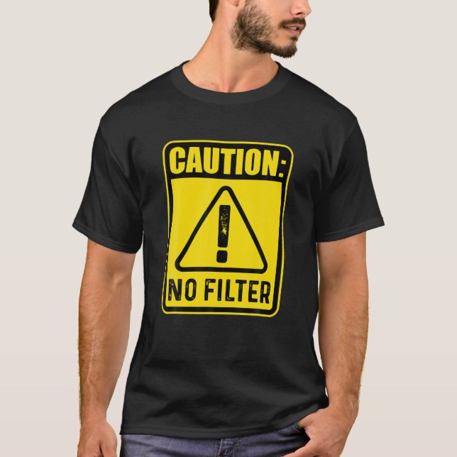 Caution No Filter - Funny Hazard Warning Sign Tee (Front)