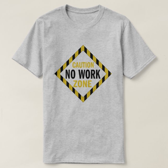 Caution No Work Zone funny retirement T-Shirt (Design Front)