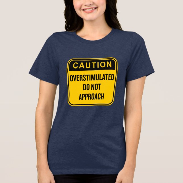 Caution Overstimulated Do Not Approach Funny  Tri-Blend Shirt (Front)