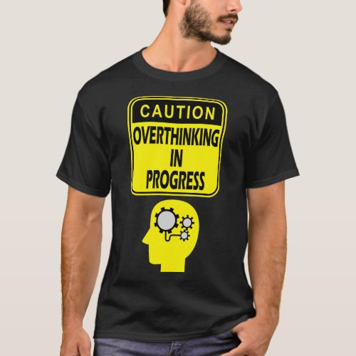 Caution overthinking in progress T_Shirt