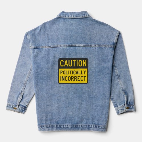 Caution Politically Incorrect  Denim Jacket