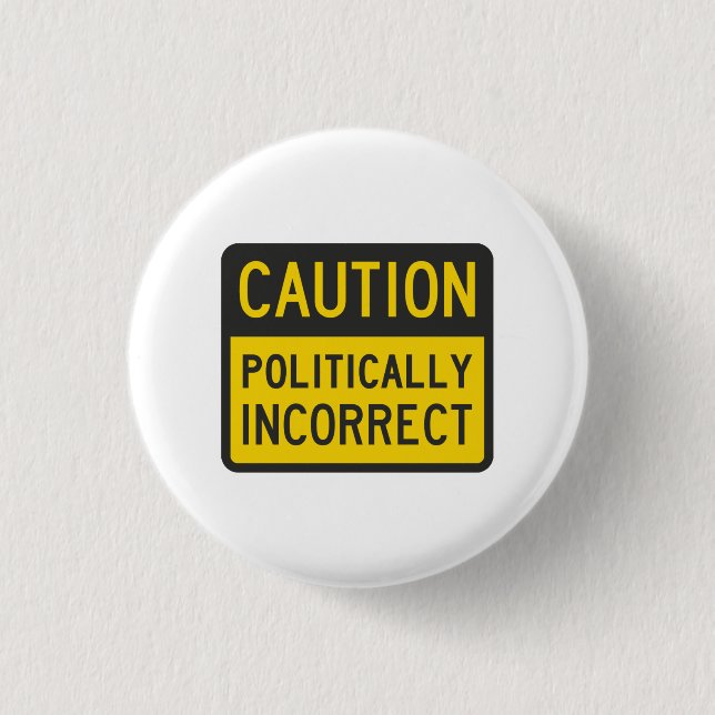 Caution Politically Incorrect Pinback Button (Front)