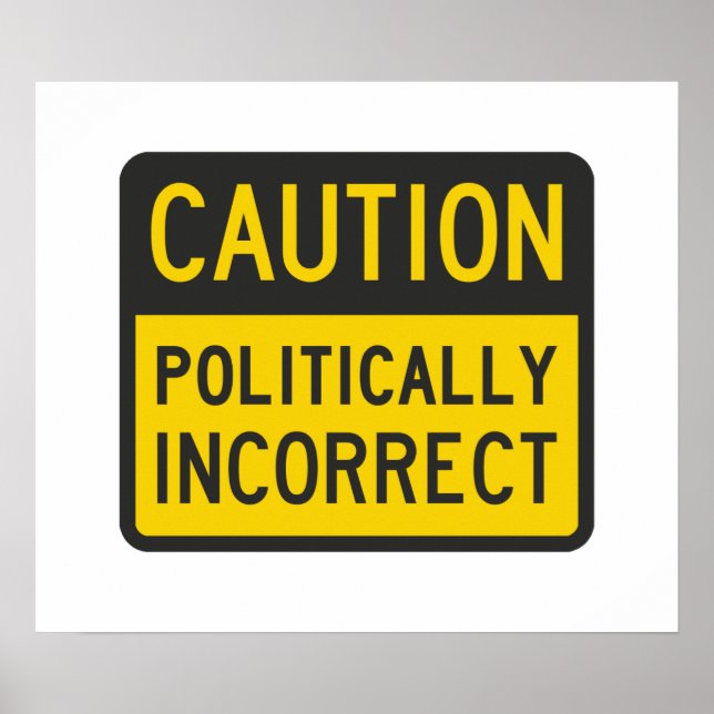 Caution Politically Incorrect Poster (Front)
