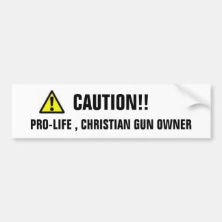 CAUTION, PRO-LIFE , CHRISTIAN GUN OWNER, CAUTION!! BUMPER STICKER