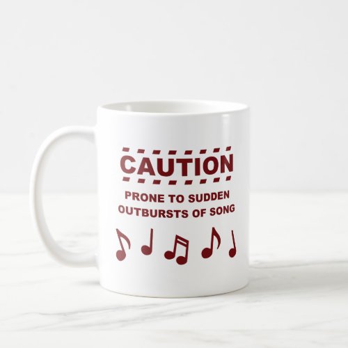Caution Prone to Sudden Outbursts of Song  Coffee Mug