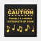 Caution Prone to Sudden Outbursts of Song