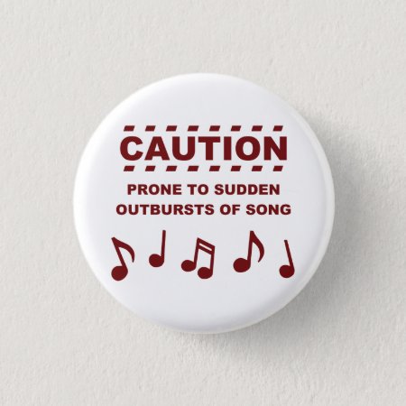 Caution Prone To Sudden Outbursts Of Song Pinback Button